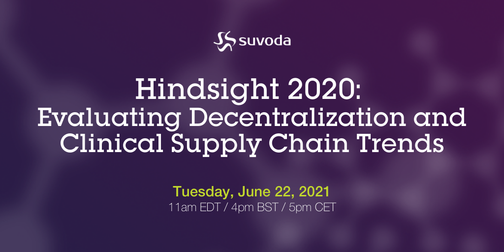 Hindsight 2020: Evaluating Decentralization and Clinical Supply Chain Trends